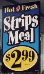 Poster: Hot & Fresh Strips Meal $299 plus tax