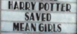 Movie marquee: Harry Potter Saved Mean Girls