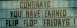 Sign: Congratulations!  You have earned Flip Flop Fridays!