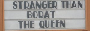 Sign: Stranger Than - Borat - The Queen