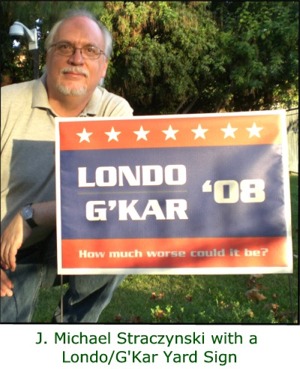 J. Michael Straczynski with campaign sign: Londo/ Gâ€™Kar â€™08: How much worse could it be?