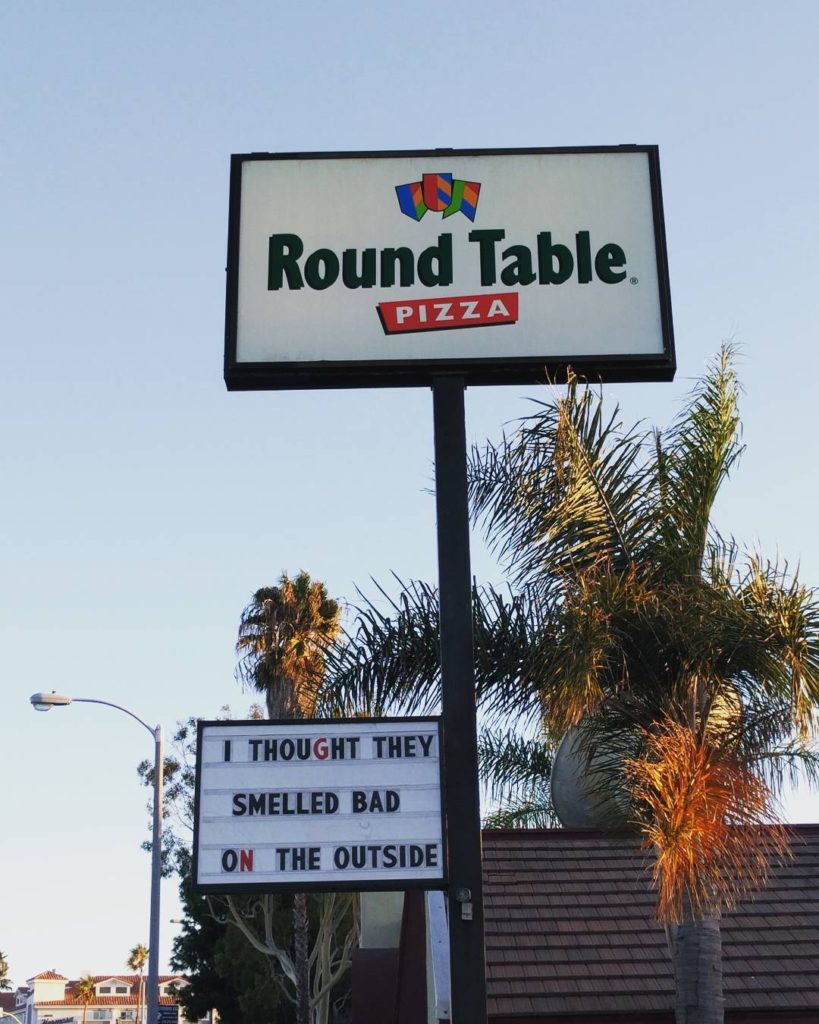 Round Table Pizza Sign: I thought they smelled bad on the outside! (quote from The Empire Strikes Back)