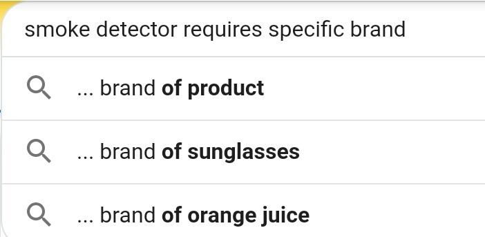 Search box offering auto complete for "smoke detector requires specific brand..." ...of product? ...of sunglasses? ...of orange juice?????