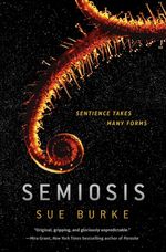 Close-up of a spiny fern fiddlehead, partially coiled up and looking like it's reaching across the cover. It's orange and lit from behind, against a black background teeming with white dots that might be stars or pollen. In addition to the title Semiosis and author Sue Burke, it's captioned: Sentience comes in many forms.